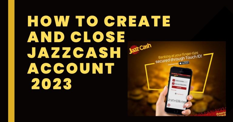 How to Create and Close a Jazzcash Account in 2023