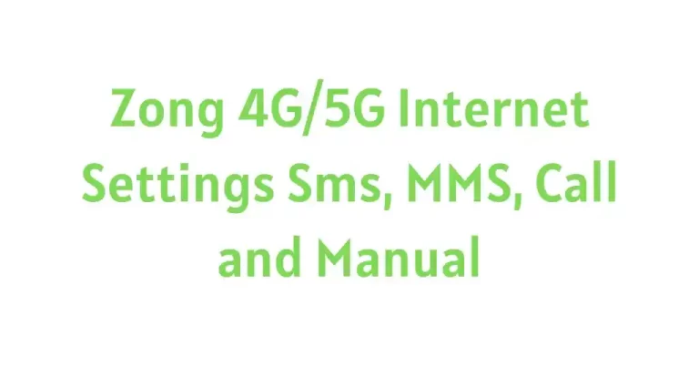Zong 4G/5G Internet Settings Sms, MMS, Call and Manual