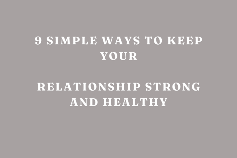 9 Simple Ways To Keep Your Relationship Strong And Healthy